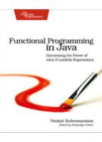 Functional Programming in Java Harnessing the Power Of Java 8 Lambda Expressions - Языки и среды программирования