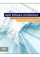 Agile Software Architecture Aligning Agile Processes and Software Architectures - Разработка ПО, управление проектами