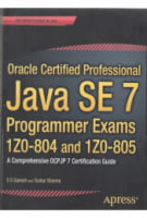 Oracle Certified Professional, Java SE 7 Programmer Exams 1Z0-804 and 1Z0-805. A Comprehensive OCPJP 7 Certification Guide