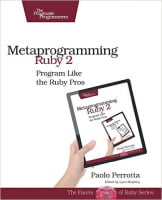 Metaprogramming Ruby 2: Program Like the Ruby Pros (Facets of Ruby)