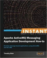 Instant Apache ActiveMQ Messaging Application Development How-to - Java