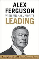 Leading: Learning from Life and My Years at Manchester United
