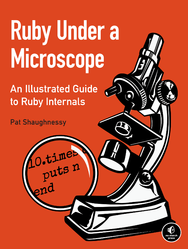 Ruby Under a Microscope. An Illustrated Guide to Ruby Internals 1st Edition - Ruby on Rails