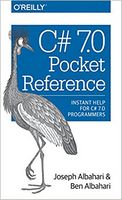 C# 7.0 Pocket Reference: Instant Help for C# 7.0 Programmers 1st Edition