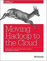Moving Hadoop to the Cloud: Harnessing Cloud Features and Flexibility for Hadoop Clusters 1st Edition - Базы данных, СУБД