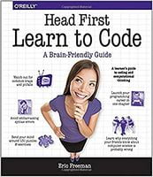 Head First Learn to Code: A Learner's Guide to Coding and Computational Thinking 1st Edition