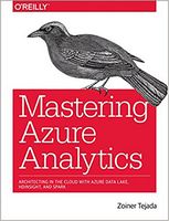 Mastering Azure Analytics: Architecting in the Cloud with Microsoft Data Lake, HDInsight, and Spark 1st Edition - Базы данных, СУБД