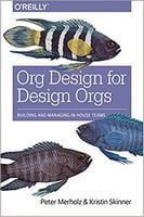 Org Design for Design Orgs: Building and Managing In-House Design Teams 1st Edition
