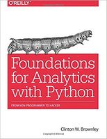 Foundations for Analytics with Python: From Non-Programmer to Hacker 1st Edition