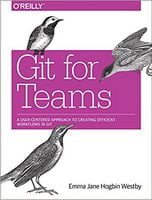 Git for Teams: A User-Centered Approach to Creating Efficient Workflows in Git 1st Edition - Управление IT проектами