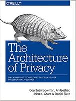 The Architecture of Privacy: On Engineering Technologies that Can Deliver Trustworthy Safeguards 1st Edition
