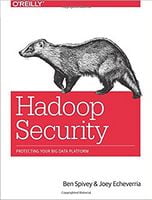 Hadoop Security: Protecting Your Big Data Platform 1st Edition