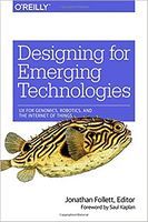 Designing for Emerging Technologies: UX for Genomics, Робототехніка, and the Internet of Things 1st Edition - Разработка ПО, управление проектами