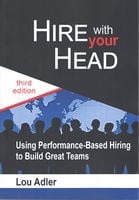 Hire With Your Head: Using Performance-Based Hiring to Build Great Teams - Разработка ПО, управление проектами