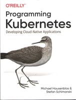 Programming Kubernetes. Developing Cloud-Native Applications