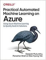 Practical Automated Machine Learning on Azure: Using Azure Machine Learning to Quickly Build AI Solutions 1st Edition - Искусственный интеллект, нейронные сети