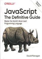 JavaScript. The Definitive Guide. Master the World's Most-Used Programming Language 7th Edition