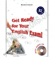 Get Ready for Your English Exam Level B2 Збірник тестів для старшокласників та абітурієнтів Авт: Юркович М. Вид: Лібра Терра - Англійська мова