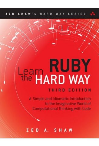 Learn Ruby the Hard Way: A Simple and Idiomatic Introduction to the Imaginative World Of Computational Thinking with Code, 3rd Edition - фото 1