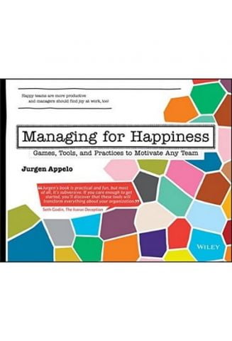Managing for Happiness: Games, Tools, and Practices to Motivate Any Team - фото 1
