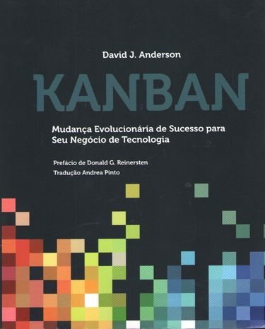 Kanban: Mudanca Evolucionaria de Sucesso para seu Negocio de Tecnologia (Portuguese Edition) - фото 1