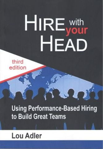 Hire With Your Head: Using Performance-Based Hiring to Build Great Teams - фото 1
