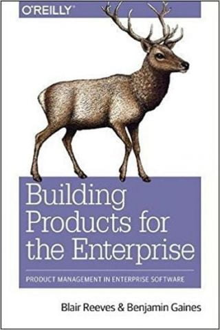 Building Products for the Enterprise: Product Management in Enterprise Software 1st Edition - фото 1