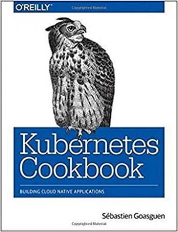 Kubernetes Cookbook: Building Cloud Native Applications - фото 1