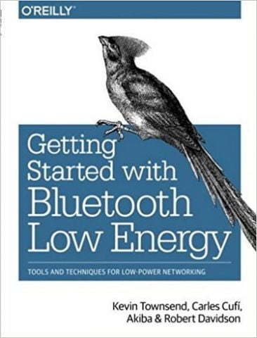 Getting Started with Bluetooth Low Energy: Tools and Techniques for Low-Power Networking 1st Edition - фото 1