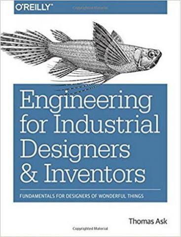 Engineering for Industrial Designers Inventors and: Fundamentals for Designers of Wonderful Things 1st Edition - фото 1