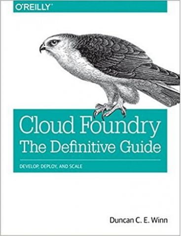 Cloud Foundry: The Definitive Guide: Develop, Deploy, and Scale 1st Edition - фото 1