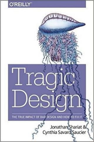 Tragic Design: The Impact of Bad Product Design and How to Fix It 1st Edition - фото 1