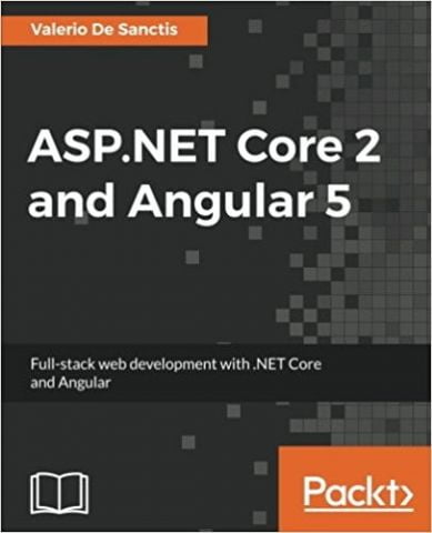 ASP.NET Core 2 and Angular 5. Full-Stack Web Development...