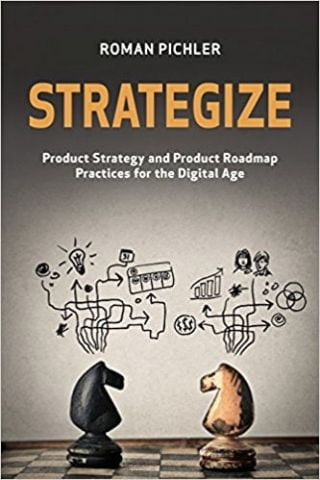 Strategize: Product Strategy and Product Roadmap Practices for the Digital Age - фото 1