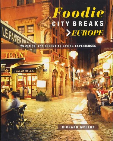Foodie City Breaks: Europe: 25 cities, 250 essential...