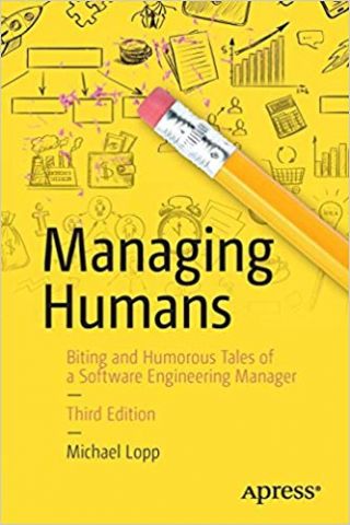 Managing Humans: Biting and Humorous Tales of a Software Engineering Manager - фото 1