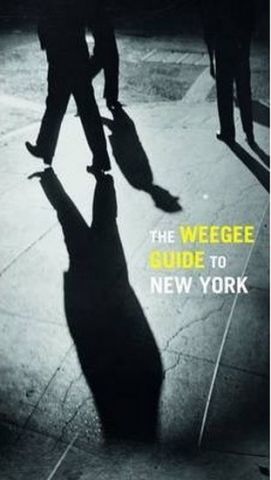 The Weegee Guide to New York: Roaming the City with its Greatest Tabloid Photographer - фото 1