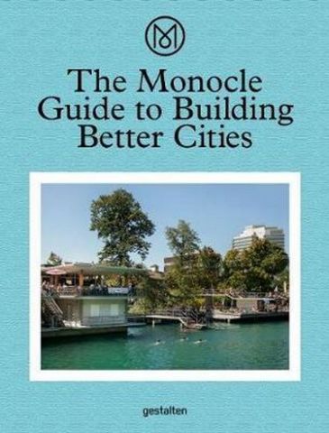 The Monocle Guide to Building Better Cities - фото 1