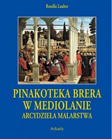 Arcydziela Malarstwa. Pinakoteka Brera w Mediolanie