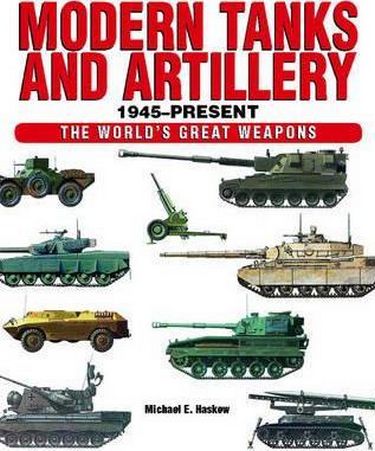Modern Tanks and Artillery. The World's Great Weapons