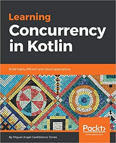 Learning Concurrency in Kotlin: Build highly efficient and robust applications - фото 1
