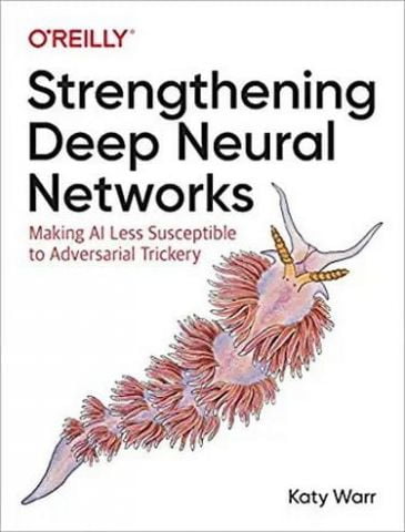 Strengthening Deep Neural Networks: Making AI Less Susceptible to Adversarial Trickery 1st Edition - фото 1