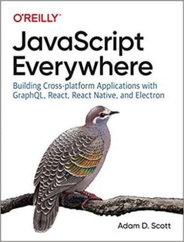 JavaScript Everywhere: Building Cross-Platform Applications with GraphQL, React, React Native, and Electron 1st Edition - фото 1