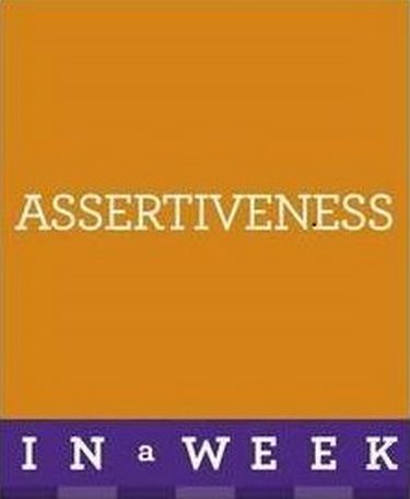 Assertiveness In A Week : How To Be Assertive In Seven Simple Steps - фото 1