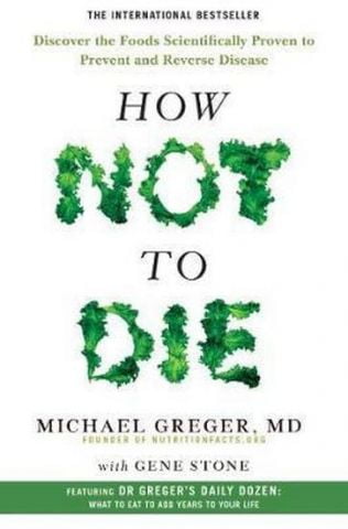 How Not To Die : Discover the foods scientifically proven to prevent and reverse disease - фото 1