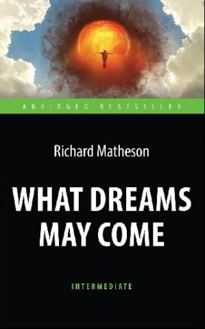 Куди приводять мрії (What Dreams May Come). Книга для читання англійською мовою. Intermediate - фото 1