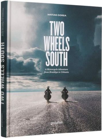 Two Wheels South: A Motocycle Adventure from Brooklyn to Ushuaia - фото 1