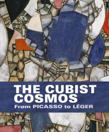 The Cubist Cosmos: From Picasso to Leger - фото 1