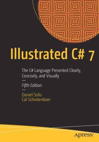 Illustrated C# 7: The C# Language Presented Clearly, Concisely, and Visually - фото 1