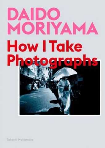 Daido Moriyama: How I Take Photographs - фото 1